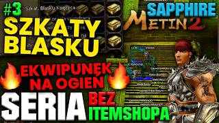 Miniaturka - METIN2 Sapphire - BEZ IS'a DO 120 #3 - MISJA: EKWIPUNEK NA BLASKI