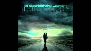 The Groundbreaking Ceremony - The Burden of Goodbye (New Song)