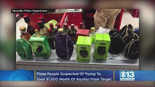 3 People Suspected Of Trying To Steal $1,000 Worth Of Alcohol From Vacaville Target