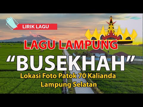 Lagu Lampung "Busekhah" (lirik lagu)