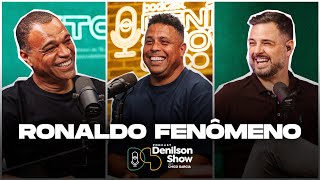 RONALDO FENÔMENO | Podcast Denílson Show #165