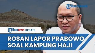 Rosan Lapor ke Prabowo soal Pembangunan Kampung Haji di Arab Saudi, Presiden Ingin Jemaah Nyaman