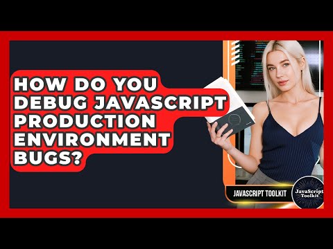 How Do You Debug Javascript Production Environment Bugs Javascript Toolkit