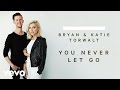 Bryan & Katie Torwalt - You Never Let Go (Audio)