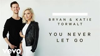 Bryan &amp; Katie Torwalt - You Never Let Go (Audio)