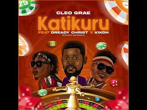 Cleo Grae ft Dready Christ x Kikoh - Katikuru