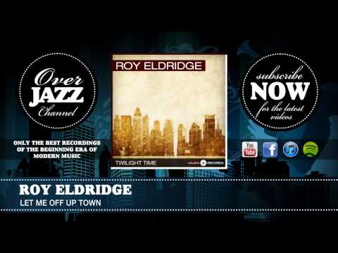 Roy Eldridge - Let Me Off Up Town (1941)