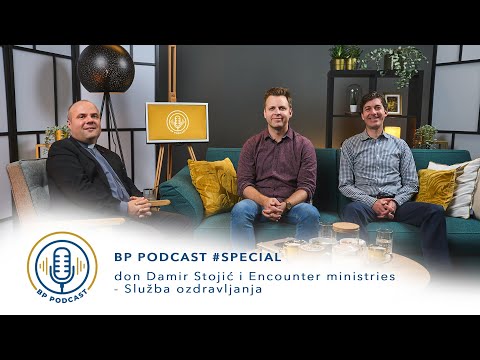 BP PODCAST #4 SPECIAL: don Damir Stojić i Encounter ministries - Služba ozdravljanja [S PRIJEVODOM]