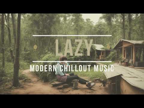 Lazy - Chillout Music - Relaxing Background Music | Study, Work, Read, Concentration and Chill