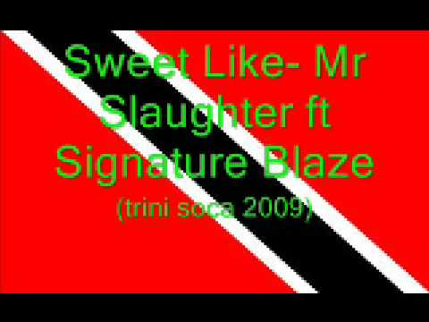 Sweet Like - Signature Blaze ft Mr Slaughter (Trini Soca 2009)