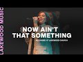 Now Ain't That Something - Lakewood Music