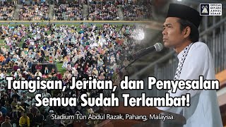 Download lagu Tangisan, Jeritan, dan Penyesalan Semua Sudah Terlambat ! | Stadium Tun Abdul Razak| Ust Abdul Somad mp3