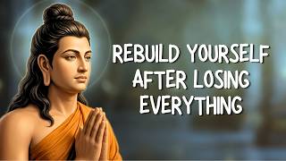 How to Rebuild Yourself After Losing Everything | Buddhism