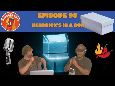 Sausage Boys Podcast Episode 98 | Kendrick's In A Box