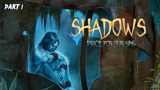 SHADOWS: PRICE FOR OUR SINS  - WALKTHROUGH PART 1 - FULL PLAY