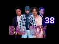 BAD BOY EP 38 COMING SOON
