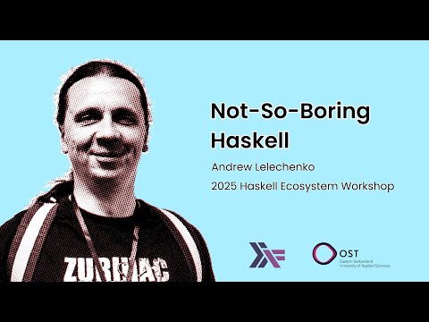 Andrew Lelechenko - Not-So-Boring Haskell