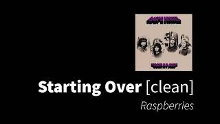Starting Over | Raspberries [clean - no beeps]