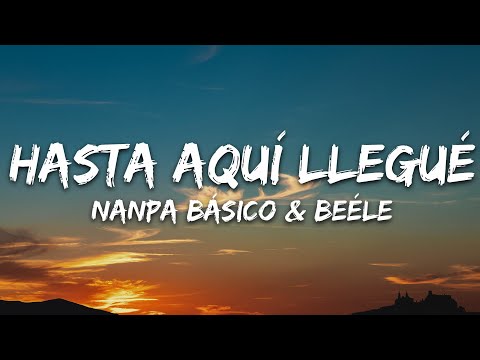 Nanpa Básico, Beéle - Hasta Aquí Llegué (Letra)