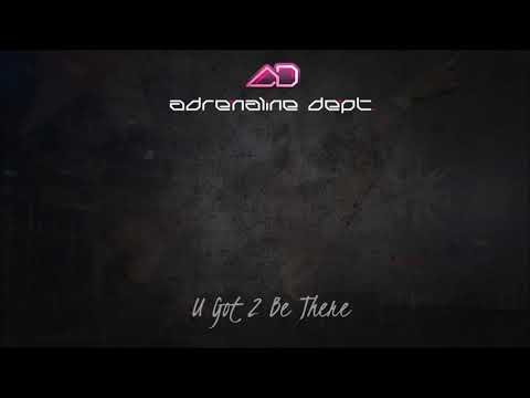 Adrenaline Dept. - U Got 2 Be There
