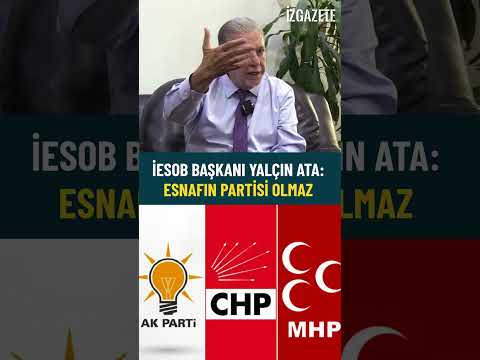 İESOB Başkanı Yalçın Ata :ESNAFIN PARTİSİ OLMAZ