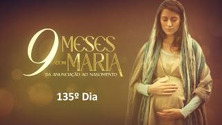 135º Dia |  06 de agosto - Nove Meses com Maria