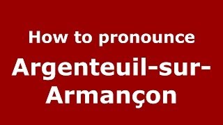 How to pronounce Argenteuil-Sur-Armançon
