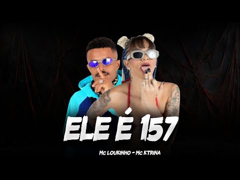 MC LOUKINHO E MC KTRINA - ELE É 157 ( REMIX BREGAFUNK ) 