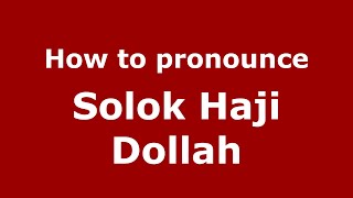 How to pronounce Solok Haji Dollah