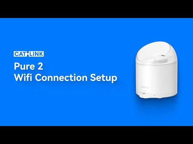 CATLINK Automatic Water Fountain Pure 2: How to Set Up WIFI Connection