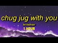 [1 HOUR] Leviathan - Chug Jug With You (Lyrics)