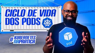 Ciclo de vida dos Pods | Kubenetes na prática