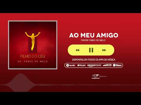 Ao Meu Amigo - Padre Fábio de Melo