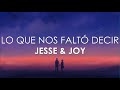 Jesse & Joy - Lo Que Nos Faltó Decir (Letra)