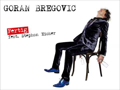 Goran Bregovic - Fertig feat. Stephan Eicher