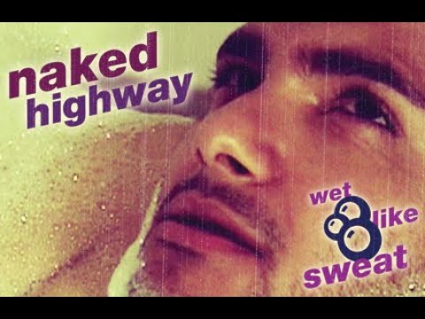 NAKED HIGHWAY WET LIKE SWEAT MUSIC VIDEO