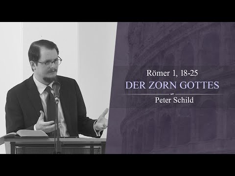 Der Zorn Gottes (Römer 1, 18-25) - Peter Schild