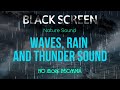 WAVES, RAIN AND THUNDER SOUND FOR SLEEPING - NO MORE INSOMNIA WITH SOUND OF NATURE - BLACK SCREEN