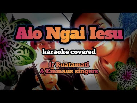 aio ngai Iesu by fr Ruatamati en Emmaus singers ♡karaoke version