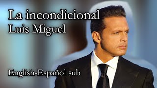 La incondicional - Luis Miguel (English-Español lyrics)