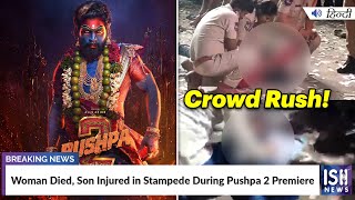 Woman Died, Son Injured in Stampede During Pushpa 2 Premiere