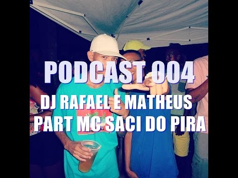 PODCAST 004 DJ RAFAEL E MATHEUS PART MC SACI DO PIRA[LANÇAMENTO 2016] FODAAAA