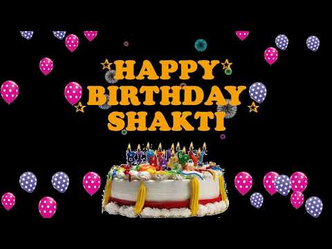 SHAKTI HAPPY BIRTHDAY TO YOU