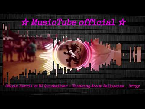 Calvin Harris vs DJ Quicksilver   Thinking About Bellissima   Orryy visualization