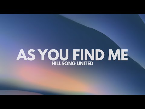 AS YOU FIND ME - HILLSONG UNITED LYRIC VIDEO