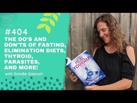 The Do’s And Don'ts Of Fasting, Thyroid, Parasites and more with Sandie Gascon! | Waist Away Podcast