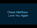 Chase Matthew Love You Again Lyrics