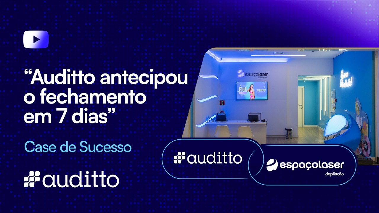 Como a AUDITTO ajudou a ESPAÇOLASER a antecipar o FECHAMENTO CONTÁBIL em 7 DIAS com + de 800 LOAJS