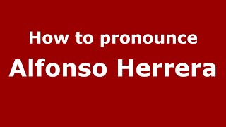 How to pronounce Alfonso Herrera