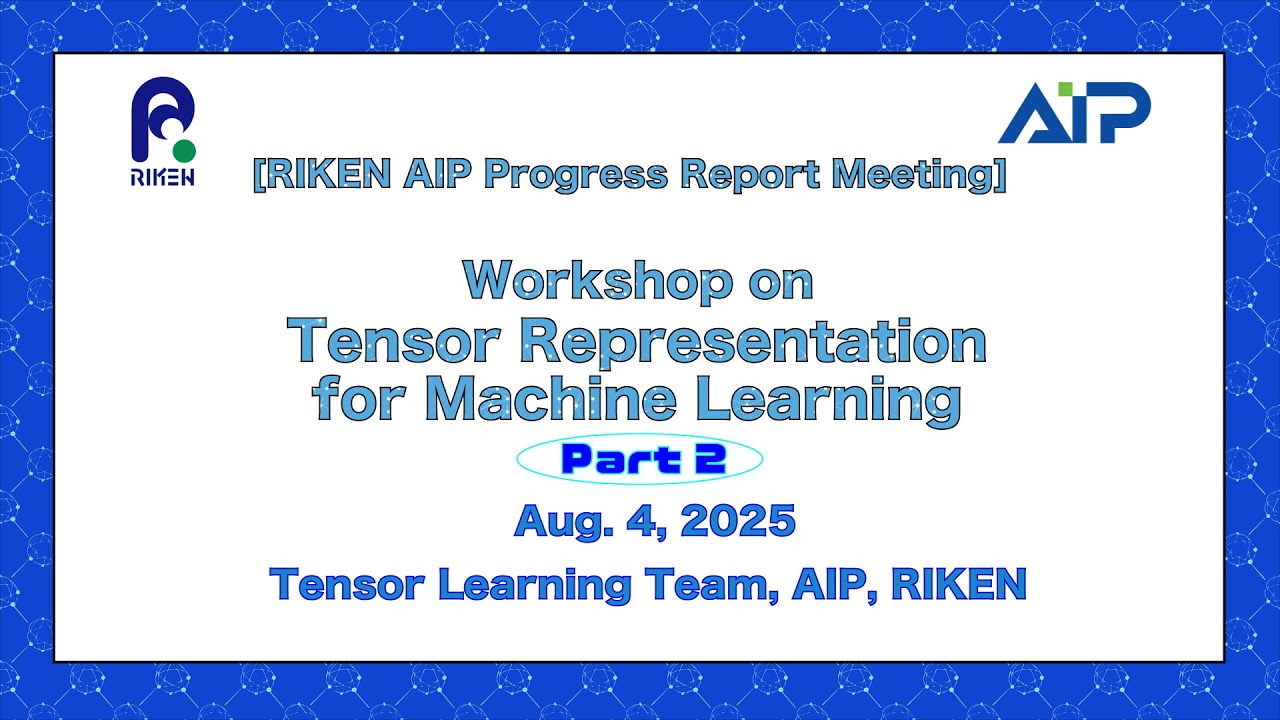 RIKEN AIP PRM Series- Tensor Learning Team, RIKEN-AIP </br>Part 2 (Aug. 4, 2025) thumbnails